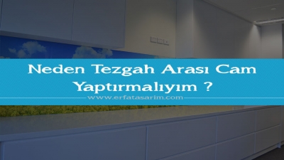 Neden Tezgah Arası Cam Yaptırmalıyım ?